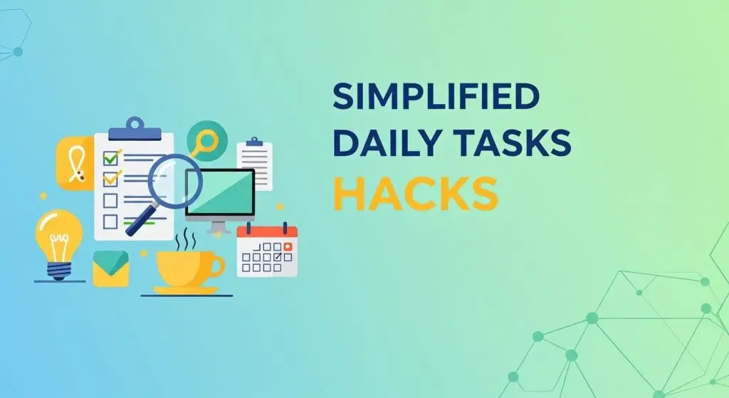 Simplified Daily Tasks you can easily Hack